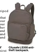  ??  ?? Citysafe LS300 antitheft backpack.