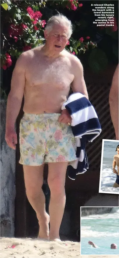  ?? Pictures: MEGA ?? A relaxed Charles wanders along the beach with a towel borrowed from his luxury resort; right, emerging from the waves in his pastel trunks