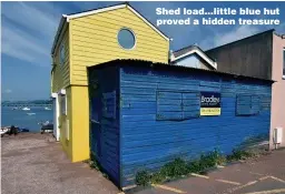  ??  ?? Shed load...little blue hut proved a hidden treasure