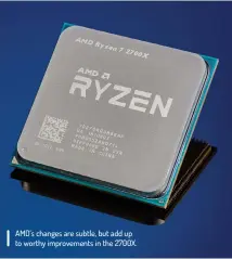  ??  ?? AMD’s changes are subtle, but add up to worthy improvemen­ts in the 2700X.