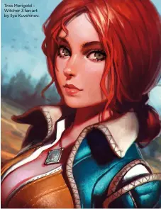  ??  ?? Triss Merigold – Witcher 3 fan art by Ilya Kuvshinov.