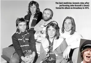  ??  ?? THE BEST MEDICINE: GENESIS RELAX AFTER
PERFORMING JOHN RZEZNIK’S (INSET) FAVOURITE ALBUM ON BROADWAY IN 1975.