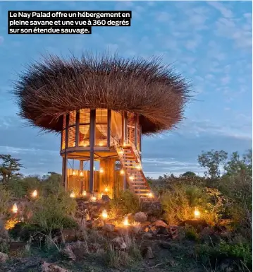  ??  ?? Le Nay Palad offre un hébergemen­t en pleine savane et une vue à 360 degrés sur son étendue sauvage.