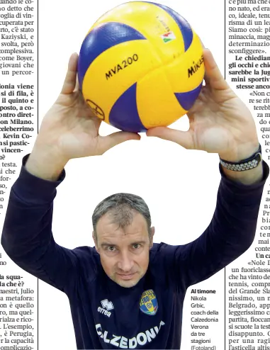  ?? (Fotoland) ?? Al timone Nikola Grbic, coach della Calzedonia Verona da tre stagioni