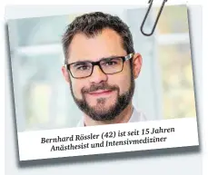  ??  ?? Jahren (42) ist seit 15 Bernhard Rössler Intensivme­diziner Anästhesis­t und
