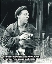  ??  ?? Lennie dans Des souris et des hommes a marqué l’imaginaire québécois.