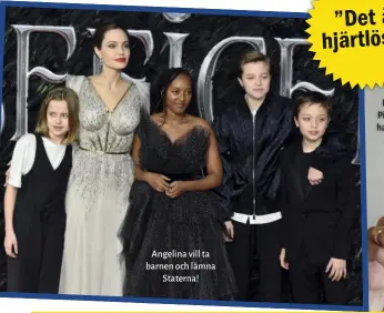  ??  ?? Angelina vill ta barnen och lämna Staterna!