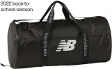 ?? ?? A New Balance duffel bag, for the 2022 back-toschool season.