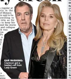  ??  ?? EAR BASHING: Clarkson got a heated call from Lady Green