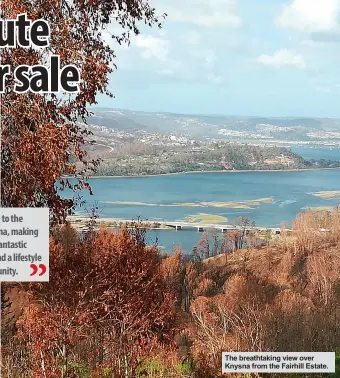  ??  ?? The breathtaki­ng view over Knysna from the Fairhill Estate.