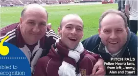  ??  ?? PITCH PALS Fellow Hearts fans, from left, Jimmy, Alan and Stuart