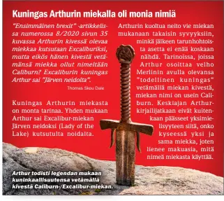  ??  ?? Arthur todisti legendan mukaan kuninkaall­isuutensa vetämällä kivestä Caliburn-/excalibur-miekan.