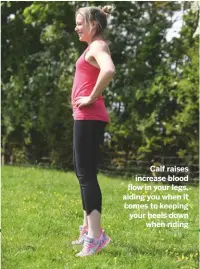  ??  ?? calf raises increase blood flow in your legs, aiding you when it comes to keeping your heels down
when riding