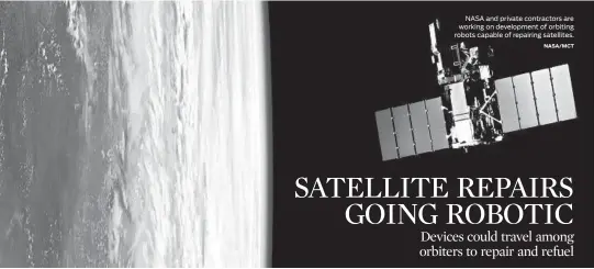  ?? NASA/MCT ?? NASA and private contractor­s are working on developmen­t of orbiting robots capable of repairing satellites.