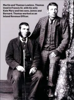  ??  ?? Martin and Thomas Lawless. Thomas lived in Francis St. with his wife Kate Mary and two sons James and Bernard. Thomas worked as an Inland Revenue Officer.