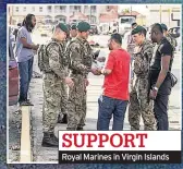  ??  ?? SUPPORT Royal Marines in Virgin Islands