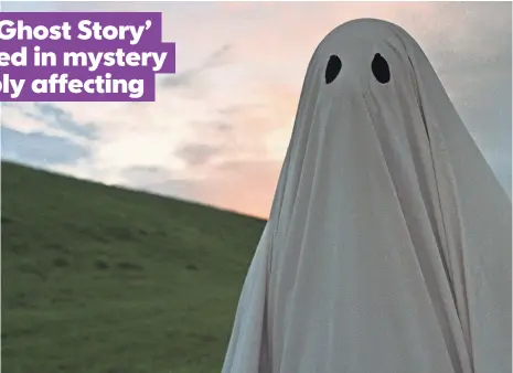  ?? PHOTOS BY A24 ?? The audience never gets to see Casey Affleck in A Ghost Story. He wears a sheet for the whole movie as a man recently deceased.