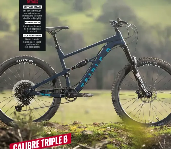  ??  ?? STIFF AND STEADY
The new bolt-through rear axle increases sti ness and keeps the wheel locked in tightly
FORKING GOOD
RockShox’s Sektor is the most responsive fork on test
STOP RIGHT THERE
SRAM’s Guide RE brakes can kill speed quickly and are rock-solid reliable