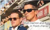  ??  ?? Matt Damon and Bale in ‘Ford v Ferrari’.