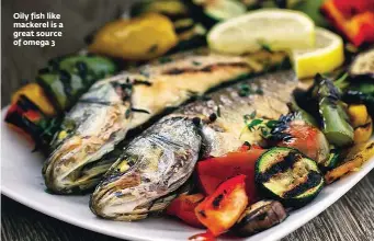  ??  ?? Oily fish like mackerel is a great source of omega 3