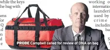  ??  ?? PROBE Campbell called for review of DNA on bag