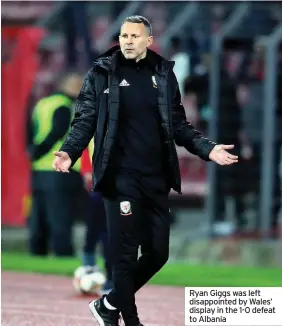  ??  ?? Ryan Giggs was left disappoint­ed by Wales’ display in the 1-0 defeat to Albania