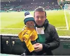  ?? ?? Baby love A 10-month-old Jack at his first Celtic game with dad David in 2015