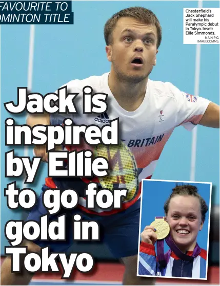  ?? MAIN PIC: IMAGECOMMS. ?? Chesterfie­ld’s Jack Shephard will make his Paralympic debut in Tokyo. Inset: Ellie Simmonds.