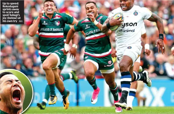  ?? REX ?? Up to speed: Rokoduguni sprints away to score and spoil Tuilagi’s joy (below) at his own try