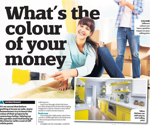  ??  ?? COLOUR Different colours can have a positive impact on your selling price Yellow kitchens can add value to your selling price