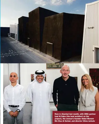  ??  ?? Rem in Alserkal last month, with OMA partner Iyad Al Saka (the lead architect on the project), the avenue’s founder Abdul Monem Bin Eisa Al Serkal, and director Vilma Jurkute