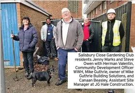  ?? ?? Salisbury Close Gardening Club residents Jenny Marks and Steve Owen with Herman Valentin, Community Developmen­t Officer WWH, Mike Guthrie, owner of Mike Guthrie Building Solutions, and Canaan Beasley, Assistant Site Manager at JG Hale Constructi­on.