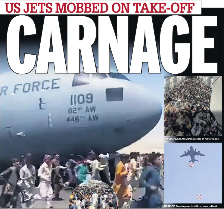  ??  ?? SAVED Around 640 Afghans escape on military plane
HORRIFIC People appear to fall from plane in the air