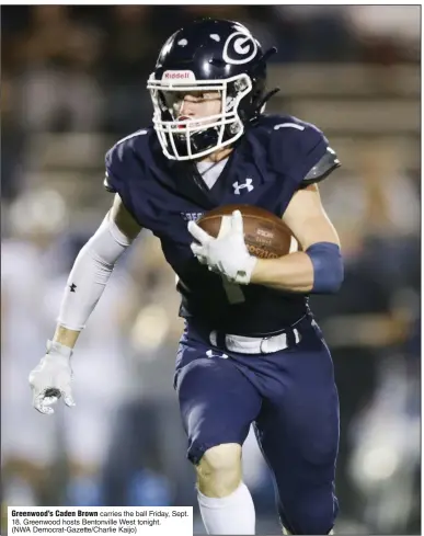  ?? (NWA Democrat-Gazette/Charlie Kaijo) ?? Greenwood’s Caden Brown carries the ball Friday, Sept. 18. Greenwood hosts Bentonvill­e West tonight.