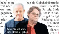  ??  ?? Peter Pilz will kommen, Kolba (r.) gehen.