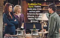  ?? PAULSKIPPE­R/JPI ?? Ex Marks The Spot: Dattilo loves any interactio­n with Arianne Zucker (Nicole, c.) and Nadia Bjorlin (Chloe).