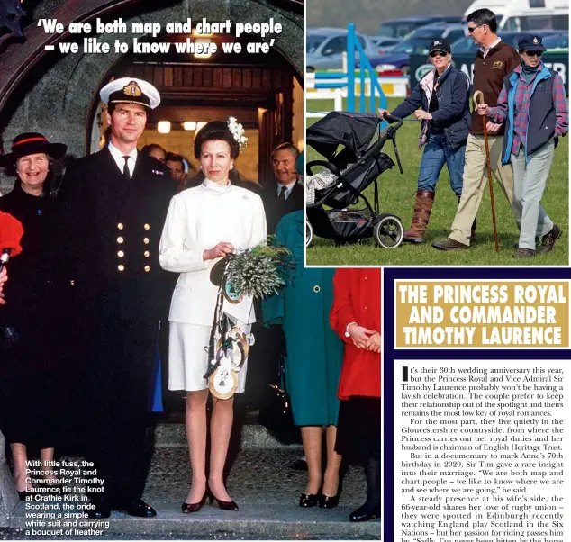  ?? ?? With little fuss, the Princess Royal and Commander Timothy Laurence tie the knot at Crathie Kirk in Scotland, the bride wearing a simple white suit and carrying a bouquet of heather