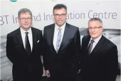  ??  ?? Howard Watson, CEO of BT technology, service and operations, Alastair Hamilton, CEO of Invest NI, and Ulster University vice-c hancellor Professor Paddy Nixon at the launch of the BT Innovation Centre in Belfast