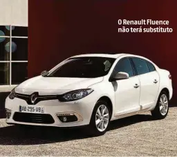  ?? Divulgação ?? O Renault Fluence não terá substituto