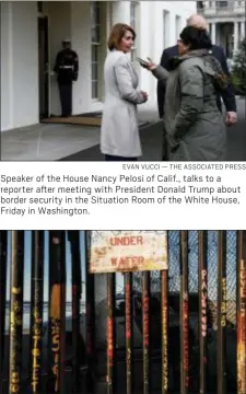  ?? EVAN VUCCI — THE ASSOCIATED PRESS ?? Speaker of the House Nancy Pelosi of Calif., talks to a reporter after meeting with President Donald Trump about border security in the Situation Room of the White House, Friday in Washington.