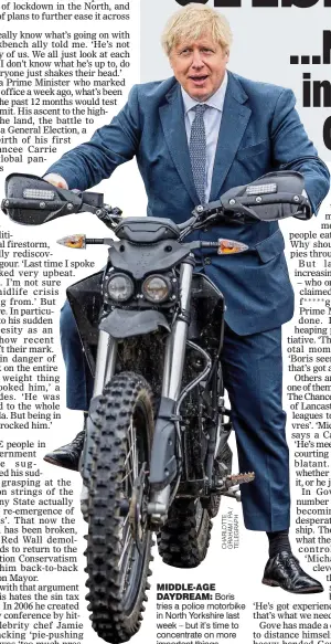  ??  ?? MIDDLE-AGE DAYDREAM::
Boris tries a police motorbike in North Yorkshire last week – but it’s time to concentrat­e on more important things