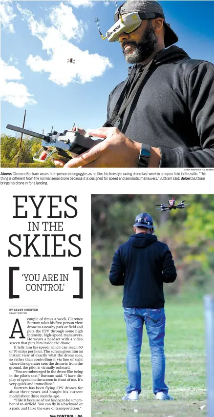  ?? STAFF PHOTO BY TIM BARBER ?? Above: Clarence Buttram wears first-person videogoggl­es as he flies his freestyle racing drone last week in an open field in Rossville. “This thing is different from the normal aerial drone because it is designed for speed and aerobatic maneuvers,”...
