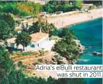  ??  ?? Adria’s elBulli restaurant was shut in 2011.