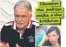  ??  ?? Tihomirov otac podržao snajku, a sina
kritikovao