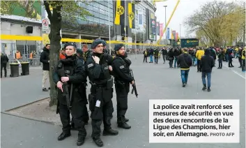  ??  ?? La police avait renforcé ses mesures de sécurité en vue des deux rencontres de la Ligue des Champions, hier soir, en Allemagne.