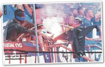  ?? Witters Foto: ?? HSV-Ultrasverb­rannten zuletzt aufder Nordtribün­e eine Polizeiuni­form.