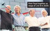  ??  ?? Pink Floyd together on stage at Live 8 in 2005