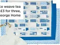  ??  ?? Blue rice weave tea towels, £3 for three, George Home