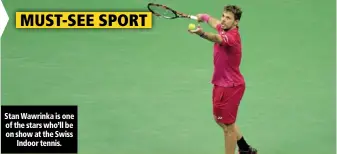  ??  ?? Stan Wawrinka is one of the stars who’ll be on show at the Swiss Indoor tennis.