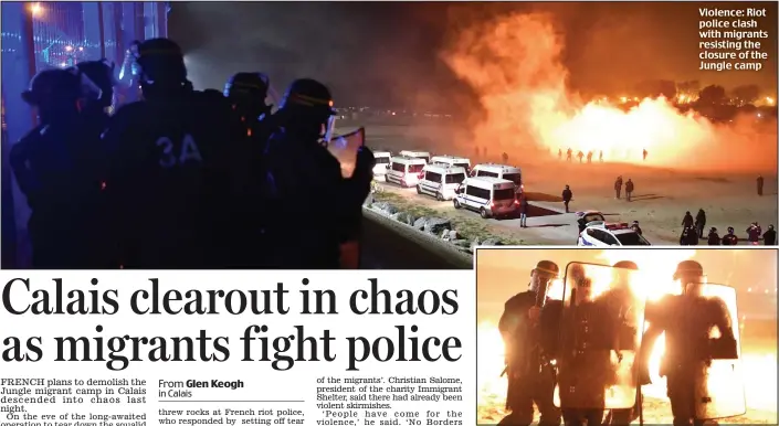  ??  ?? Violence: Riot police clash with migrants resisting the closure of the Jungle camp